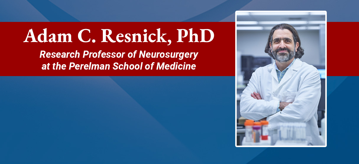 Adam C. Resnick, PhD is appointed as our new Research Professor in Neurosurgery
