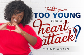 Think You're Too Young for a Heart Attack? Think Again.